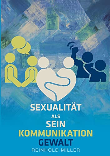 Sexualität als Sein - Kommunikation - Gewalt: DE von BoD – Books on Demand